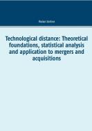 Technological distance: Theoretical foundations, statistical analysis and application to mergers and acquisitions di Florian Stellner edito da Books on Demand