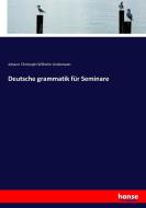 Deutsche grammatik für Seminare di Johann Christoph Wilhelm Lindemann edito da hansebooks