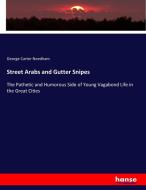 Street Arabs and Gutter Snipes di George Carter Needham edito da hansebooks