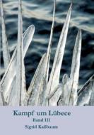 Kampf um Lübece Band 3 di Sigrid Kaßbaum edito da Books on Demand