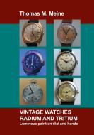 Vintage Watches - Radium and Tritium di Thomas M. Meine edito da Books on Demand