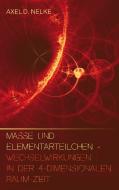 Masse und Elementarteilchen di Axel D. Nelke edito da Books on Demand