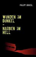 Wunden im Dunkel - Narben im Hell di Philipp Grassl edito da Books on Demand