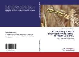 Participatory Varietal Selection of Malt Barley : Hordeum vulgare L. di Yetsedaw Aynewa Demozie edito da LAP Lambert Academic Publishing