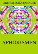 Aphorismen di Arthur Schopenhauer edito da Jazzybee Verlag
