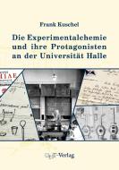 Die Experimentalchemie und ihre Protagonisten an der Universität Halle di Frank Kuschel edito da Gnt- Verlag