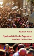 Spiritualität für die Gegenwart di Brigitte Proksch edito da Pallotti Verlag