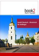 book2 Deutsch - Ukrainisch für Anfänger di Johannes Schumann edito da Goethe-Verlag GmbH