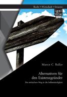 Alternativen für den Existenzgründer: Der einfachere Weg in die Selbstständigkeit di Marco C. Balke edito da Igel Verlag