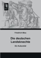 Die deutschen Landsknechte di Friedrich Blau edito da EHV-History