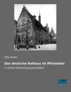 Das deutsche Rathaus im Mittelalter di Otto Stiehl edito da Fachbuchverlag Dresden