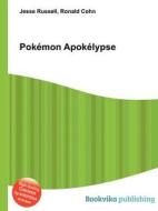 Pokemon Apokelypse di Jesse Russell, Ronald Cohn edito da Book On Demand Ltd.