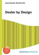 Dexter By Design di Jesse Russell, Ronald Cohn edito da Book On Demand Ltd.