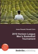 2010 Horizon League Men\'s Basketball Tournament edito da Book On Demand Ltd.
