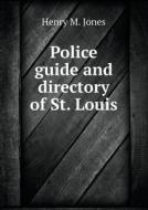 Police Guide And Directory Of St. Louis di Henry M Jones edito da Book On Demand Ltd.