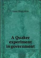 A Quaker Experiment In Government di Isaac Sharpless edito da Book On Demand Ltd.