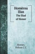 Homerou Ilias di Homer, Felton C C edito da Book on Demand Ltd.