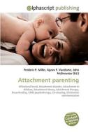 Attachment parenting di Frederic P Miller, Agnes F Vandome, John McBrewster edito da Alphascript Publishing