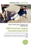 2008 American League Championship Series di #Miller,  Frederic P. Vandome,  Agnes F. Mcbrewster,  John edito da Vdm Publishing House