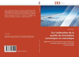 Sur l'estimation de la qualité de simulations numériques en mécanique di Eric Florentin edito da Editions universitaires europeennes EUE