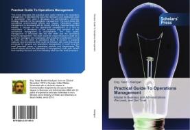 Practical Guide To Operations Management di Eng. Yasir I. Kashgari edito da Scholars' Press