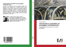 Infrastrutture sostenibili nel paesaggio contemporaneo di Antonio Sollazzo edito da Edizioni Accademiche Italiane