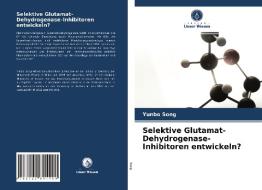 Selektive Glutamat-Dehydrogenase-Inhibitoren Entwickeln? di Song Yunbo Song edito da KS OmniScriptum Publishing