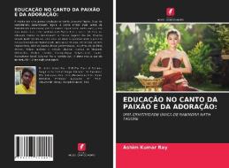 Educação No Canto Da Paixão E Da Adoração di Ashim Kumar Ray edito da LIGHTNING SOURCE INC