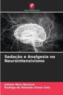 Sedação e Analgesia no Neurointensivismo di Juliano Nery Navarro, Rodrigo de Almeida Simon Sola edito da Edições Nosso Conhecimento