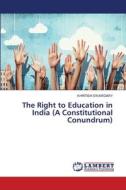The Right to Education in India (A Constitutional Conundrum) di Khritish Swargiary edito da LAP LAMBERT Academic Publishing