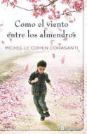 Como el Viento Entre los Almendros = The Almond Tree di Michelle Cohen Corasanti edito da Ediciones B
