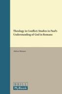 Theology in Conflict: Studies in Paul's Understanding of God in Romans di Halvor Moxnes edito da BRILL ACADEMIC PUB