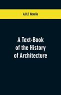 A Text-Book of the History of Architecture di A. D. F. Hamlin edito da Alpha Editions