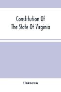 Constitution Of The State Of Virginia, And The Ordinances Adopted By The Convention Which Assembled At Alexandria, On The 13Th Day Of February, 1864 di Unknown edito da Alpha Editions