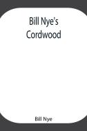 Bill Nye's Cordwood di Bill Nye edito da Alpha Editions