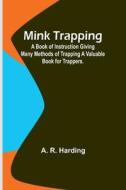 Mink Trapping di A. R. Harding edito da Alpha Editions