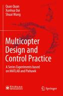 Multicopter Design and Control Practice: A Series Experiments Based on MATLAB and Pixhawk di Quan Quan, Xunhua Dai, Shuai Wang edito da SPRINGER NATURE