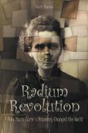 Radium Revolution How Marie Curie's Discovery Changed the World di Davis Truman edito da Vincenzo Nappi