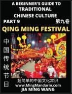 Introduction To China's Qing Ming Festival - Pure Brightness Celebrations & Tomb Sweeping Day, A Beginner's Guide to Traditional Chinese Culture (Part di Jia Ming Wang edito da MingMandarin.com