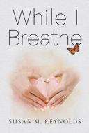 While I Breathe di Susan Reynolds edito da Monarch Books
