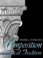 Composition in the Classical Tradition di Frank J. D'Angelo, D'Angelo edito da Longman Publishing Group