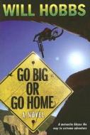 Go Big or Go Home di Will Hobbs edito da HarperCollins Publishers