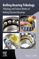 Rolling Bearing Tribology: Tribology and Failure Modes of Rolling Element Bearings di Gary Doll edito da ELSEVIER
