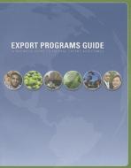 Export Programs Guide: A Business Guide to Federal Export Assistance, 2009: A Business Guide to Federal Export Assistanc edito da COMMERCE DEPARTMENT