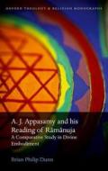 A. J. Appasamy and his Reading of Ramanuja di Brian Philip Dunn edito da OUP Oxford