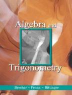 Algebra And Trigonometry di Judith A. Beecher, Judith A. Penna, Marvin L. Bittinger edito da Pearson Education