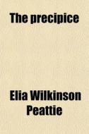 The Precipice di Elia Wilkinson Peattie edito da General Books Llc