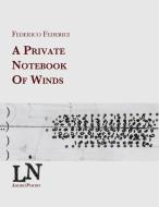 A private notebook of winds di Federico Federici edito da LULU PR