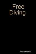 Free Diving di Amelia Hitchins edito da Lulu.com