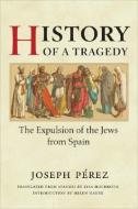 History of a Tragedy di Joseph Perez edito da University of Illinois Press